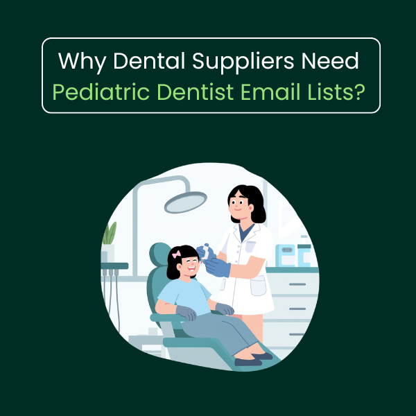 Pediatric dentist email list for targeted dental marketing and outreach to pediatric dental professionals